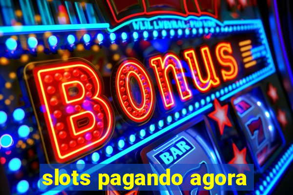 slots pagando agora